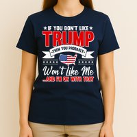 If You Don't Like Trump Then You Probably Won't Like Me T-Shirt