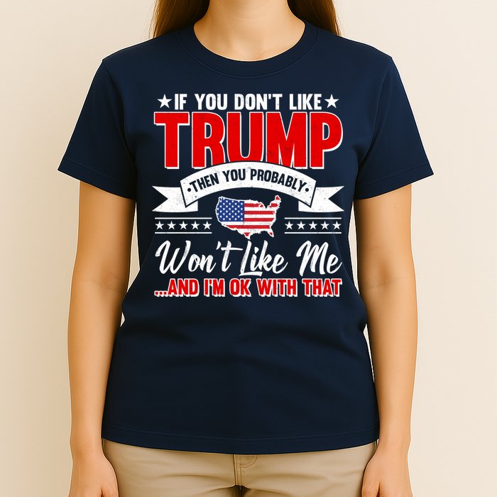 If You Don't Like Trump Then You Probably Won't Like Me T-Shirt