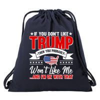 If You Don't Like Trump Then You Probably Won't Like Me Drawstring Bag