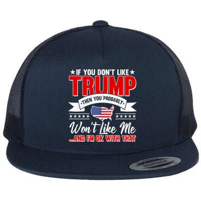 If You Don't Like Trump Then You Probably Won't Like Me Flatbill Hat
