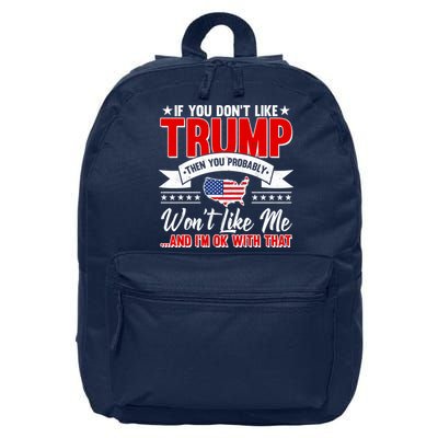 If You Don't Like Trump Then You Probably Won't Like Me 16 in Basic Backpack