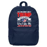 If You Don't Like Trump Then You Probably Won't Like Me 16 in Basic Backpack