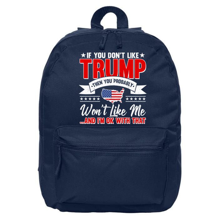 If You Don't Like Trump Then You Probably Won't Like Me 16 in Basic Backpack