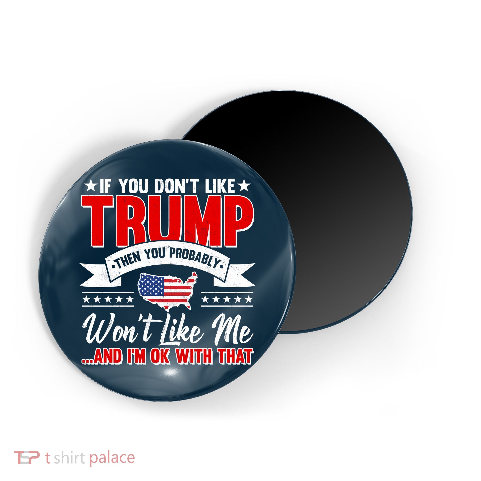 If You Don't Like Trump Then You Probably Won't Like Me Magnet