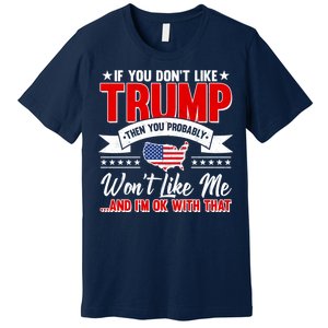 If You Don't Like Trump Then You Probably Won't Like Me Premium T-Shirt