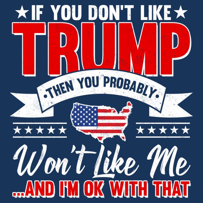 If You Don't Like Trump Then You Probably Won't Like Me Premium T-Shirt