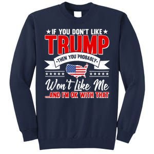 If You Don't Like Trump Then You Probably Won't Like Me Tall Sweatshirt