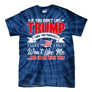 If You Don't Like Trump Then You Probably Won't Like Me Tie-Dye T-Shirt