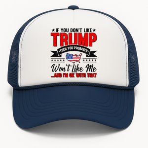 If You Don't Like Trump Then You Probably Won't Like Me Trucker Hat