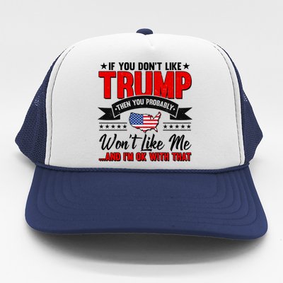 If You Don't Like Trump Then You Probably Won't Like Me Trucker Hat