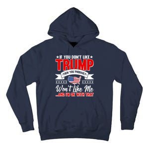 If You Don't Like Trump Then You Probably Won't Like Me Tall Hoodie