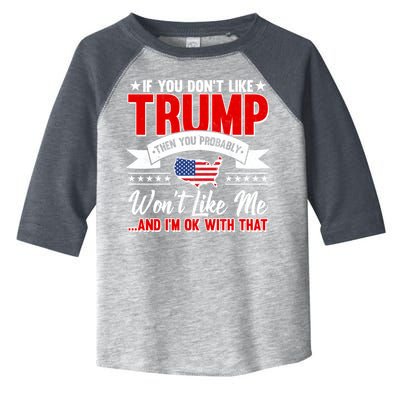 If You Don't Like Trump Then You Probably Won't Like Me Toddler Fine Jersey T-Shirt
