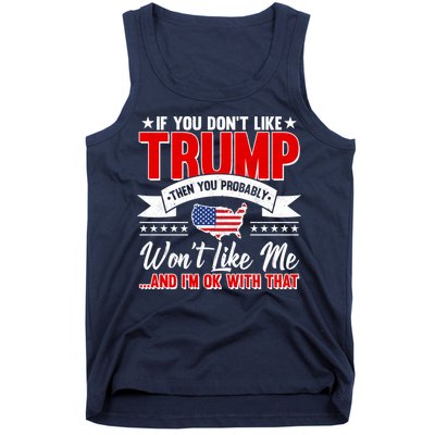 If You Don't Like Trump Then You Probably Won't Like Me Tank Top