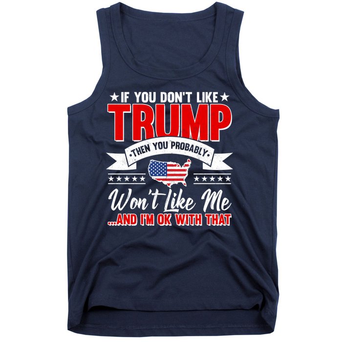 If You Don't Like Trump Then You Probably Won't Like Me Tank Top