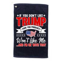 If You Don't Like Trump Then You Probably Won't Like Me Golf Towel