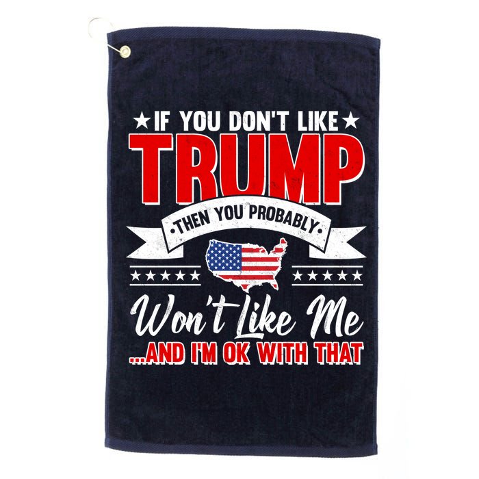 If You Don't Like Trump Then You Probably Won't Like Me Golf Towel