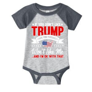 If You Don't Like Trump Then You Probably Won't Like Me Infant Baby Jersey Bodysuit