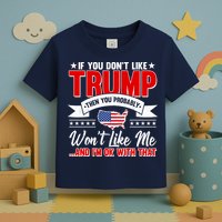 If You Don't Like Trump Then You Probably Won't Like Me Toddler T-Shirt