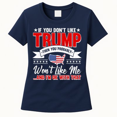 If You Don't Like Trump Then You Probably Won't Like Me Womens T-Shirt