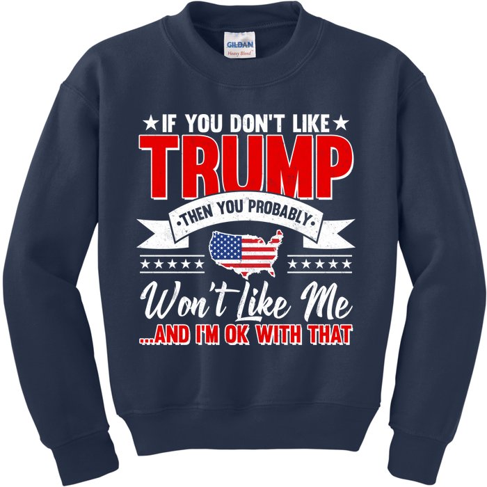 If You Don't Like Trump Then You Probably Won't Like Me Kids Sweatshirt