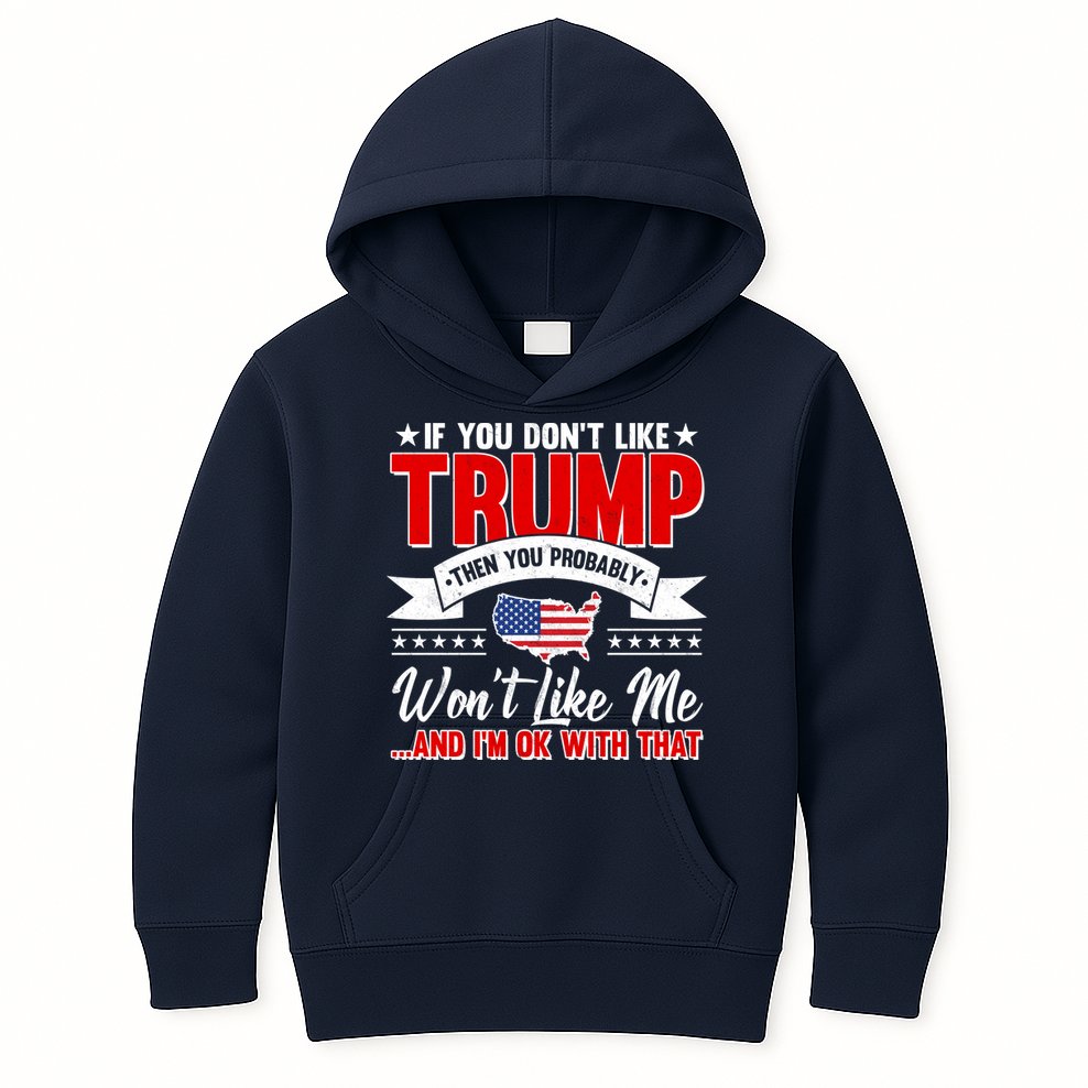 If You Don't Like Trump Then You Probably Won't Like Me Kids Hoodie