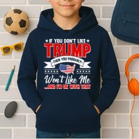 If You Don't Like Trump Then You Probably Won't Like Me Kids Hoodie