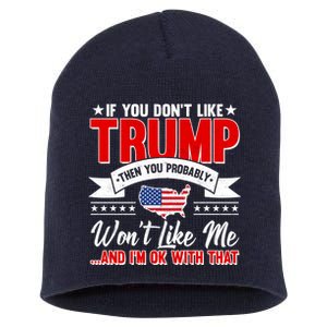 If You Don't Like Trump Then You Probably Won't Like Me Short Acrylic Beanie