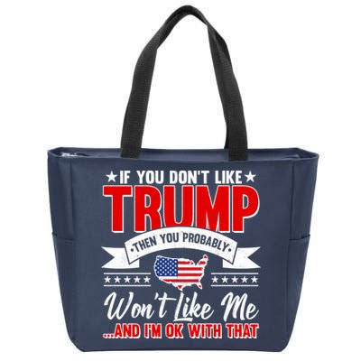 If You Don't Like Trump Then You Probably Won't Like Me Zip Tote Bag