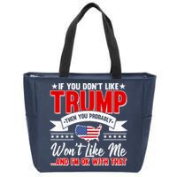 If You Don't Like Trump Then You Probably Won't Like Me Zip Tote Bag