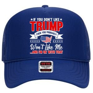 If You Don't Like Trump Then You Probably Won't Like Me High Crown Mesh Back Trucker Hat