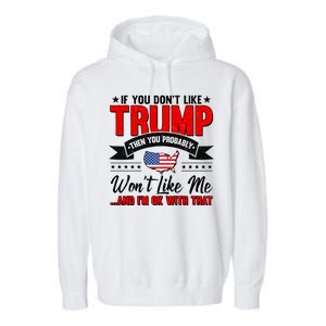 If You Don't Like Trump Then You Probably Won't Like Me Garment-Dyed Fleece Hoodie