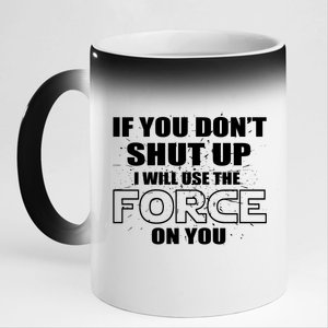 If You Don't Shut Up I Will Use The Force On You 11oz Black Color Changing Mug