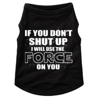 If You Don't Shut Up I Will Use The Force On You Doggie Tank