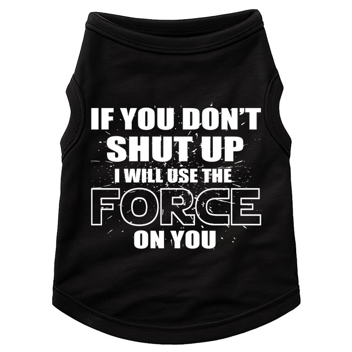 If You Don't Shut Up I Will Use The Force On You Doggie Tank