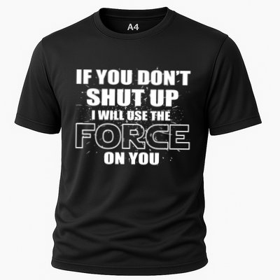 If You Don't Shut Up I Will Use The Force On You Performance Shirt
