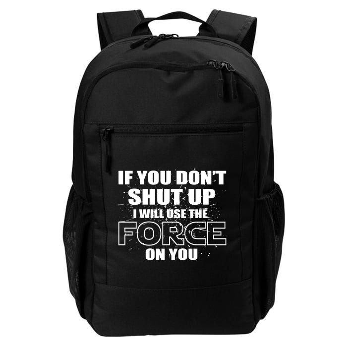 If You Don't Shut Up I Will Use The Force On You Daily Commute Backpack