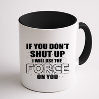 If You Don't Shut Up I Will Use The Force On You Mug