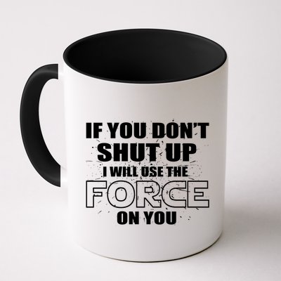 If You Don't Shut Up I Will Use The Force On You Mug