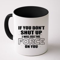 If You Don't Shut Up I Will Use The Force On You Mug