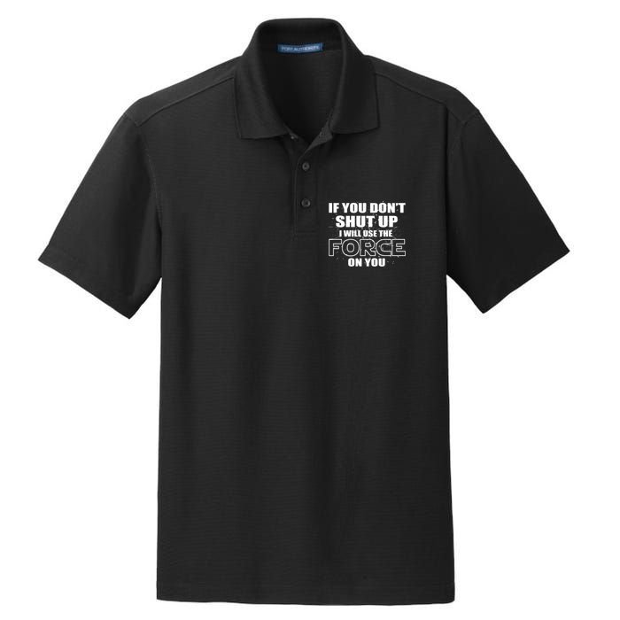 If You Don't Shut Up I Will Use The Force On You Dry Zone Grid Polo