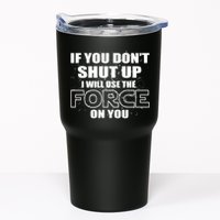 If You Don't Shut Up I Will Use The Force On You Tumbler