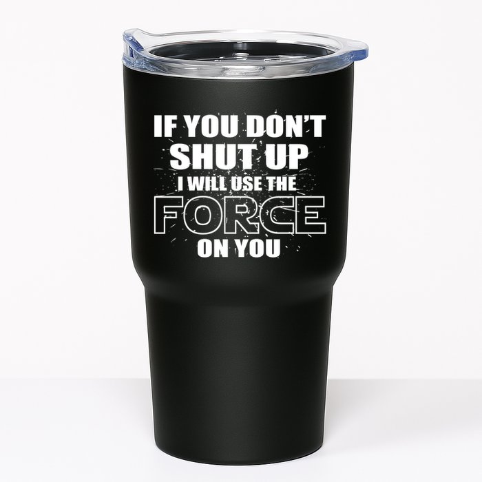 If You Don't Shut Up I Will Use The Force On You Tumbler