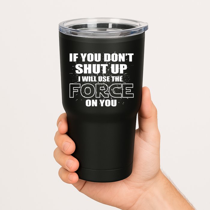 If You Don't Shut Up I Will Use The Force On You Tumbler