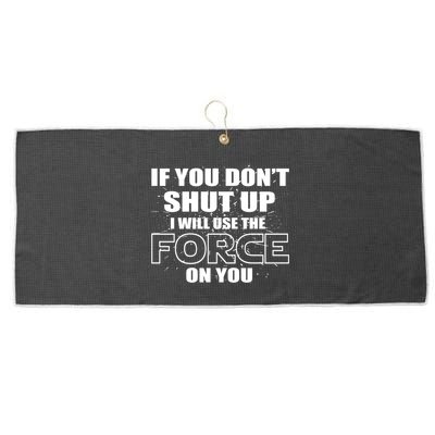 If You Don't Shut Up I Will Use The Force On You Large Microfiber Waffle Golf Towel
