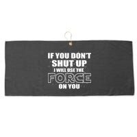 If You Don't Shut Up I Will Use The Force On You Large Microfiber Waffle Golf Towel