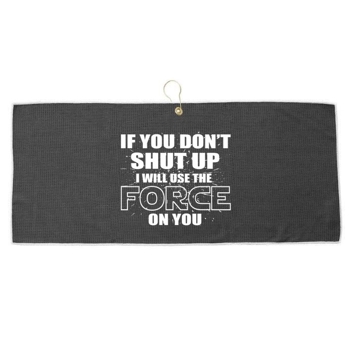 If You Don't Shut Up I Will Use The Force On You Large Microfiber Waffle Golf Towel
