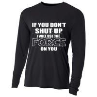If You Don't Shut Up I Will Use The Force On You Cooling Performance Long Sleeve Crew