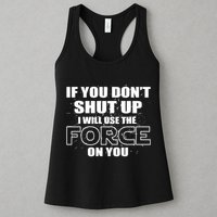If You Don't Shut Up I Will Use The Force On You Womens Tank Top