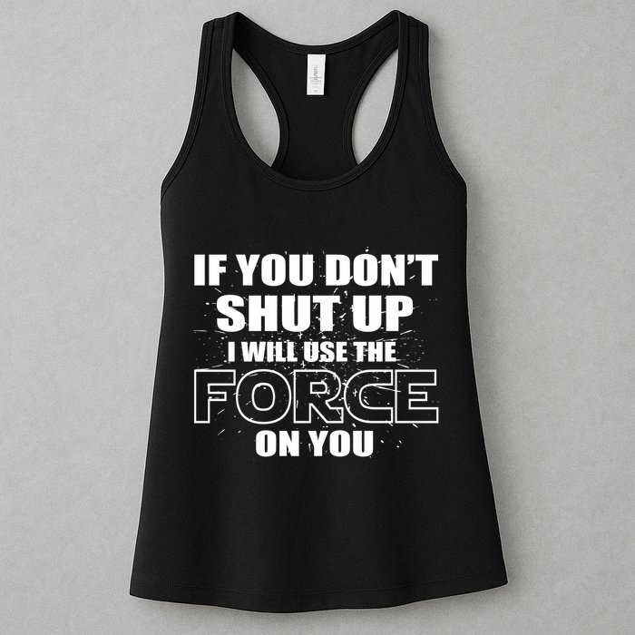 If You Don't Shut Up I Will Use The Force On You Womens Tank Top