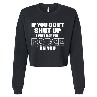 If You Don't Shut Up I Will Use The Force On You Cropped Pullover Crew